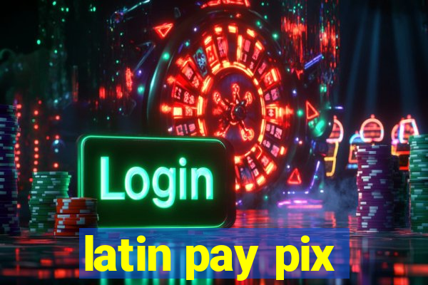 latin pay pix